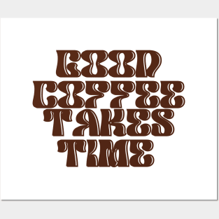 Good Coffee Takes Time Posters and Art